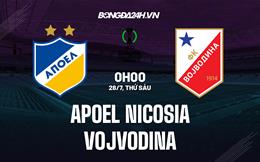 Nhận định APOEL Nicosia vs Vojvodina 0h00 ngày 28/7 (Conference League 2023/24)