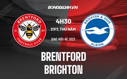 Nhận định - dự đoán Brentford vs Brighton 4h30 ngày 27/7 (Giao hữu hè 2023)