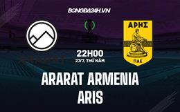 Nhận định Ararat Armenia vs Aris 22h00 ngày 27/7 (Conference League 2023/24)