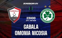 Nhận định Gabala vs Omonia Nicosia 23h00 ngày 27/7 (Conference League 2023/24)