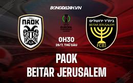 Nhận định PAOK vs Beitar Jerusalem 0h30 ngày 28/7 (Conference League 2023/24)