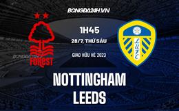 Nhận định - dự đoán Nottingham vs Leeds 1h45 ngày 28/7 (Giao hữu hè 2023)