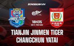 Nhận định Tianjin Jinmen Tiger vs Changchun Yatai 18h35 ngày 29/07 (VĐQG Trung Quốc 2023)