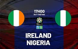 Nhận định bóng đá nữ Ireland vs nữ Nigeria 17h00 ngày 31/7 (World Cup 2023)