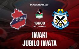 Nhận định bóng đá Iwaki vs Jubilo Iwata 16h00 ngày 29/07 (Hạng 2 Nhật 2023)