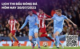 Lịch thi đấu bóng đá hôm nay 30/7: Liverpool - Leicester; Atletico - Man City