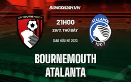 Nhận định bóng đá Bournemouth vs Atalanta 21h00 ngày 29/7 (Giao hữu hè 2023)