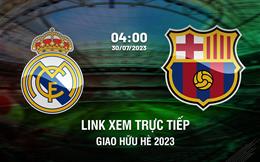 Trực tiếp Barcelona vs Real Madrid link xem giao hữu hè 30/7/2023 ở đâu ?