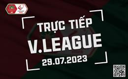 Trực tiếp V-League 2023 ngày hôm nay 29/7 (Link coi FPT Play, VTV5)