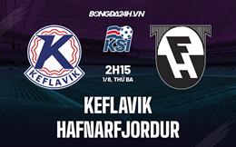 Nhận định bóng đá Keflavik vs Hafnarfjordur 2h15 ngày 1/8 (VĐQG Iceland 2023)