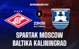 Nhận định Spartak Moscow vs Baltika Kaliningrad 23h30 ngày 31/7 (VĐQG Nga 2023/24)