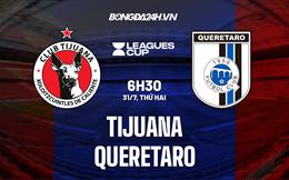 Nhận định - dự đoán Tijuana vs Queretaro 6h30 ngày 31/7 (Concacaf League Cup 2023)