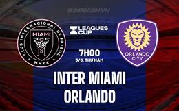 Nhận định Inter Miami vs Orlando 7h00 ngày 3/8 (Concacaf League Cup 2023)