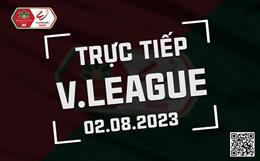 Trực tiếp V-League 2023 hôm nay 2/8 (Link xem FPT Play, VTV5)