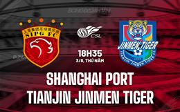 Nhận định Shanghai Port vs Tianjin Jinmen Tiger 18h35 ngày 3/8 (VĐQG Trung Quốc 2023)