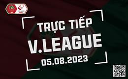 Trực tiếp V-League 2023 ngày hôm nay 5/8 (Link coi FPT Play, TV360)