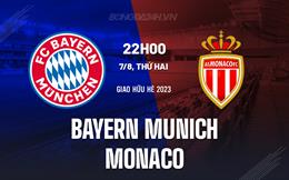 Nhận định bóng đá Bayern Munich vs Monaco 22h00 ngày 7/8 (Giao hữu hè 2023)