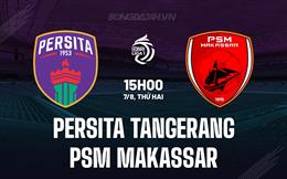 Nhận định Persita Tangerang vs PSM Makassar 15h00 ngày 7/8 (VĐQG Indonesia 2023)