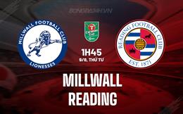 Nhận định Millwall vs Reading 1h45 ngày 9/8 (Cúp Liên đoàn Anh 2023/24)