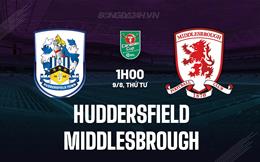 Nhận định Huddersfield vs Middlesbrough 1h00 ngày 9/8 (Cúp Liên đoàn Anh 2023/24)