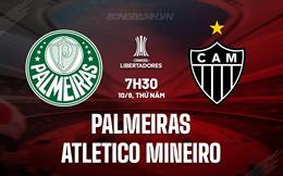 Nhận định Palmeiras vs Atletico Mineiro 7h30 ngày 10/8 (Copa Libertadores 2023)