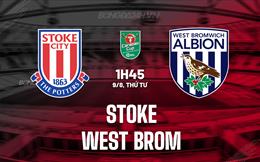 Nhận định Stoke vs West Brom 01h45 ngày 9/8 (Cúp liên đoàn Anh 2023/24)