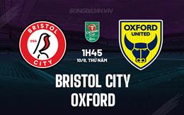 Nhận định Bristol City vs Oxford 1h45 ngày 10/08 (Cúp Liên đoàn Anh 2023/24)