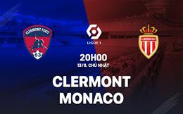Nhận định bóng đá Clermont vs Monaco 20h00 ngày 13/8 (Ligue 1 2023/24)