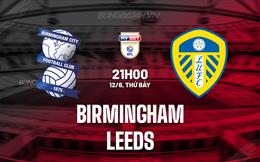 Nhận định Birmingham vs Leeds 21h00 ngày 12/8 (Hạng Nhất Anh 2023/24)