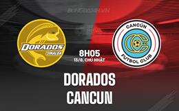 Nhận định - dự đoán Dorados vs Cancun 8h05 ngày 13/08 (Hạng 2 Mexico 2023)