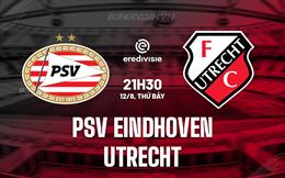 Nhận định PSV Eindhoven vs Utrecht 21h30 ngày 12/8 (VĐQG Hà Lan 2023/24)