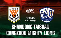 Nhận định Shandong Taishan vs Cangzhou Mighty Lions 18h35 ngày 13/8 (VĐQG Trung Quốc 2023)