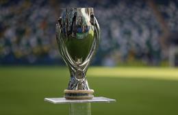 Tất tần tật về UEFA Super Cup và những điều bạn chưa biết
