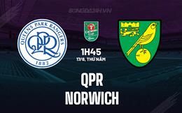 Nhận định - dự đoán QPR vs Norwich 01h45 ngày 17/8 (Cúp Liên Đoàn Anh 2023/24)