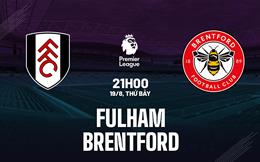 Nhận định Fulham vs Brentford (21h00 ngày 19/8): Derby London cân sức