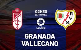 Nhận định bóng đá Granada vs Vallecano 2h30 ngày 22/8 (La Liga 2023/24)