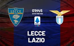 Nhận định bóng đá Lecce vs Lazio 1h45 ngày 21/8 (Serie A 2023/24)