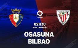 Nhận định bóng đá Osasuna vs Bilbao 2h30 ngày 20/8 (La Liga 2023/24)