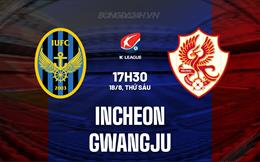 Nhận định bóng đá Incheon vs Gwangju 17h30 ngày 18/8 (VĐQG Hàn Quốc 2023)