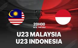 Nhận định U23 Malaysia vs U23 Indonesia 20h00 ngày 18/8 (U23 Đông Nam Á 2023)