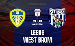 Nhận định - dự đoán Leeds vs West Brom 2h00 ngày 19/8 (Hạng Nhất Anh 2023/24)