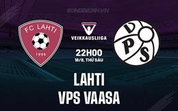 Nhận định Lahti vs VPS Vaasa 22h00 ngày 18/8 (VĐQG Phần Lan 2023)