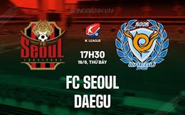 Nhận định - dự đoán FC Seoul vs Daegu 17h30 ngày 19/8 (VĐQG Hàn Quốc 2023)