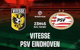 Nhận định Vitesse vs PSV Eindhoven 23h45 ngày 19/8 (VĐQG Hà Lan 2023/24)