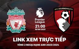 Trực tiếp Liverpool vs Bournemouth link xem kqbd Ngoại Hạng Anh 2023 ở đâu ?