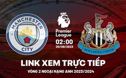 Trực tiếp Man City vs Newcastle link xem kqbd Ngoại Hạng Anh 20/8/2023