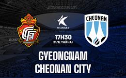 Nhận định Gyeongnam vs Cheonan City 17h30 ngày 21/8 (Hạng 2 Hàn Quốc 2023)