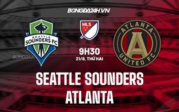 Nhận định Seattle Sounders vs Atlanta 9h30 ngày 21/8 (Nhà nghề Mỹ 2023)