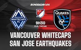 Nhận định Vancouver Whitecaps vs San Jose Earthquakes 9h30 ngày 21/8 (Nhà nghề Mỹ 2023)