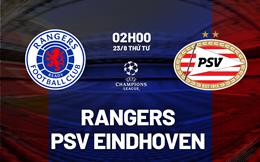 Nhận định Rangers vs PSV Eindhoven 2h00 ngày 23/8 (Champions League 2023/24)